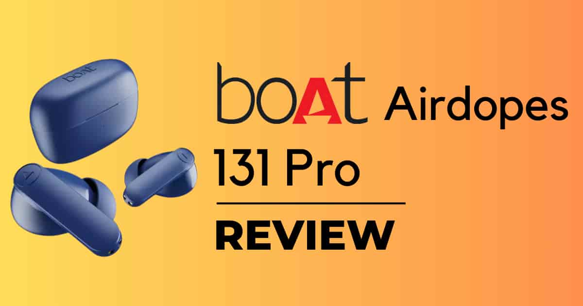 boAt Airdopes 131 Pro Review